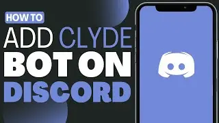 How To Add Clyde Bot On Discord Mobile - Full Guide 2023