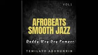 Temilayo Abodunrin- Daddy Wey Dey Pamper