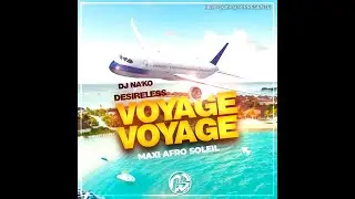 DJ NA'KO FEAT DESIRELESS - VOYAGE VOYAGE (MAXI AFRO SOLEIL)  2023