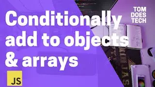 Conditionally Add to Objects & Arrays in JavaScript