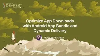 [DevFest Nantes 2018] Optimize App Downloads with Android App Bundle and Dynamic Delivery