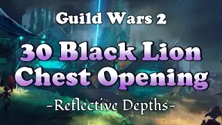 Guild Wars 2 - 30 Black Lion Chest Opening - Reflective Depths | JessTheStardustCharr