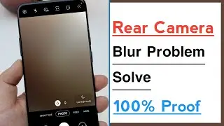 Rear Camera Blur Problem Solve, Back Camera Blur Problem Solve