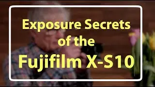 Fujifilm X-S10 Exposure Secrets (in 4K)