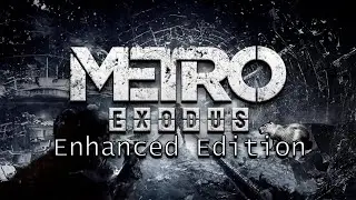 Metro Exodus Enhanced Edition -  Полное прохождение