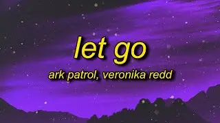 Ark Patrol - Let Go (Lyrics) ft. Veronika Redd | and now you wont let go