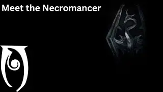 Meet the Necromancer - Skyrim