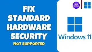Fix Standard Hardware Security Not Supported in Windows 11 (2024 updated)