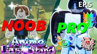 Noob To Pro! Anime Last Stand! Episode 5!
