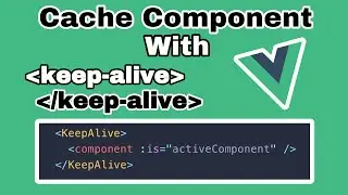 How to Keep your components alive in Vue.js | keepalive | Dynamic Component | Cache component | Vue