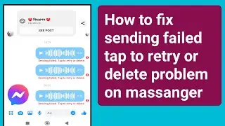 How to fix sending failed tap to retry or delete problem on massanger.fix messenger sending failed