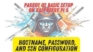 Parrot OS Setup on Raspberry Pi 5: Hostname, Password, and SSH Configuration