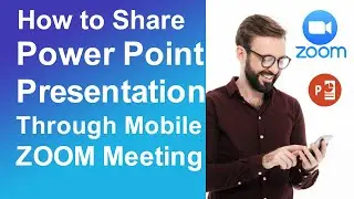 How to Share Power Point Presentation through Mobile on Zoom Meeting App