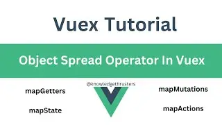 Object Spread Operator In Vuex | MapGetters | MapActions | MapMutations | MapState | Vuex Tutorial
