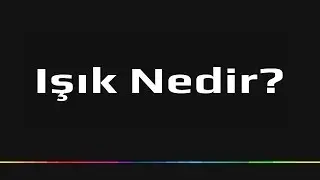 Işık Nedir?
