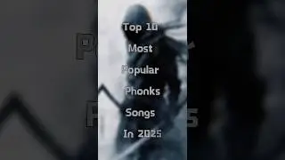 Top 10 most popular phonks songs in 2025 ￼