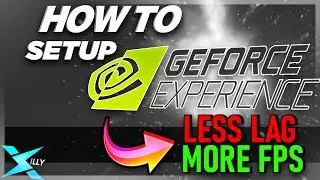 SET UP GEFORCE EXPERIENCE PROPERLY (MORE FPS & LESS DELAY)