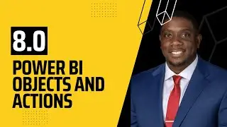 8.0 Objects and Actions in Power BI | Power BI Tutorial for Beginners | By Carl Huff