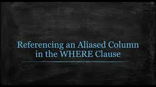 Referencing an Aliased Column in the WHERE Clause