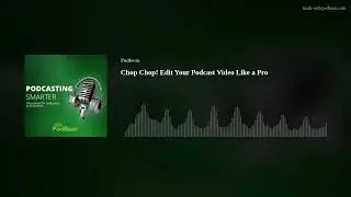 Chop Chop! Edit Your Podcast Video Like a Pro