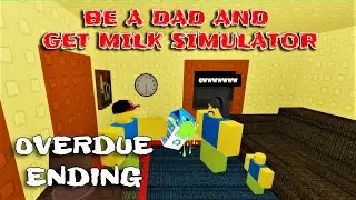 Roblox - Be a dad and get milk simulator - OVERDUE ENDING