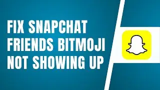 How To Fix Snapchat Friends Bitmoji Not Showing Up 2024