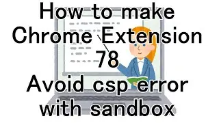 How to make Chrome Extension 78 Avoid csp error with sandbox
