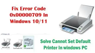 Fix Error Code 0x00000709 In Windows 10/11 || Solve Cannot Set Default Printer In windows PC