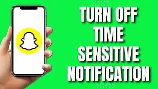 How To Turn Off Time Sensitive Notification on Snapchat (NEW 2023)