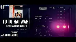 Tu Tu Hai Wahi - Live Reproduction From Cassette - Analog Audio - Digitally Remastered - Ahuja TP-50