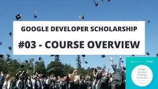 The Google Developer Scholarship #03 - Course Overview