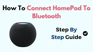 How To Connect HomePod To Bluetooth