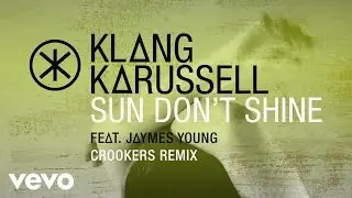 Klangkarussell - Sun Don't Shine (Crookers Remix / Audio) ft. Jaymes Young