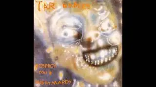 TAR BABIES - Face The Music / Respect Your Nightmares - [Early Years, Rare & Unreleased]