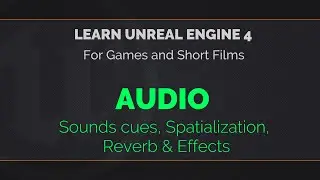 10 - 01 - Learn Unreal Engine 4 - Audio Cues, Spatialization, Reverb & Effects