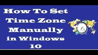 How To Set Up Time Zone Manually In Windows 10