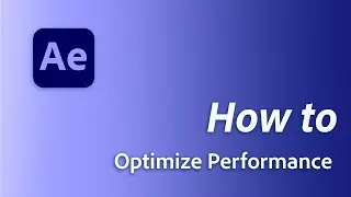 How to optimize performance in Adobe After Effects