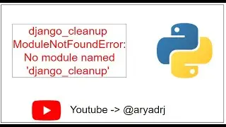 django_cleanup | ModuleNotFoundError: No module named 'django_cleanup' | Aryadrj | IT