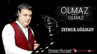 Teymur Gozelov    Olmaz Olmaz