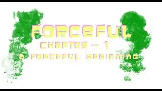 Forceful - Season 1, Chapter 1: A Forceful Beginning