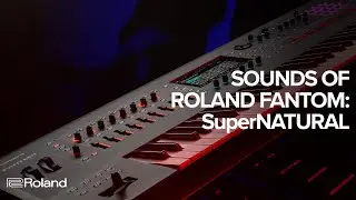 Sounds of the Roland FANTOM Synthesizer: SuperNATURAL