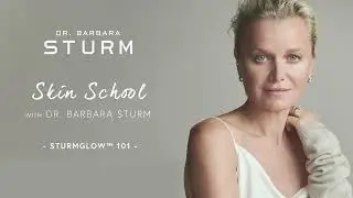 SKIN SCHOOL | STURMGLOW™ 101 | WITH DR. BARBARA STURM