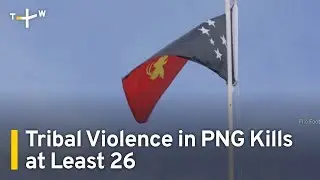 Tribal Violence in Papua New Guinea Kills at Least 26 | TaiwanPlus News