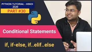 if , if..else , if..elif..else in Python | Conditional Statements in Python | Python Tutorial #30