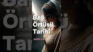 Başörtüsü İlk Ne Zaman Kullanıldı