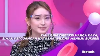 TAK LAHIR DARI KELUARGA KAYA, SIMAK PERJUANGAN NATASHA WILONA MENUJU SUKSES! | BROWNIS (29/9/21) P2