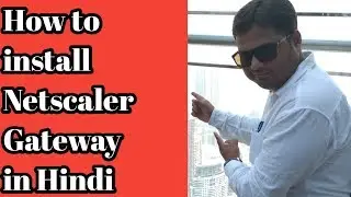How to install Netscaler Gateway 12.0 on VMware ESXI step by step in hindi