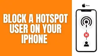 How To Block a Unwanted Hotspot User On iPhone (Easy)