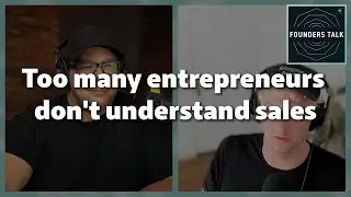 Too many entrepreneurs don't understand sales
