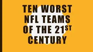 Ten Worst NFL Teams of the 21st Century. [HD]